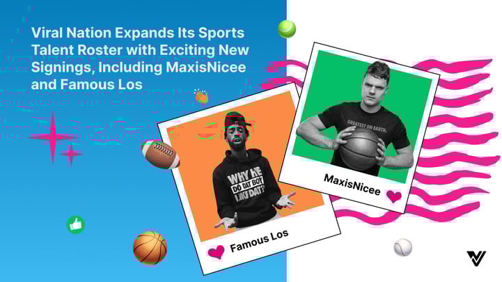 Viral Nation Expands Its Sports Talent Roster with Exciting New Signings, Including MaxisNicee and Famous Los